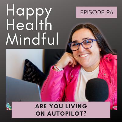 96. Are You Living on Autopilot?