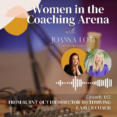 152 | From Burnt-out HR Director to Thriving Career Coach 152 | From Burnt-out HR Director to Thriving Career Coach