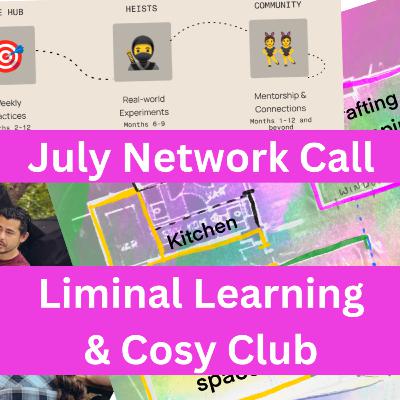 Showcasing Liminal Learning & Cosy Club [July Network Call]