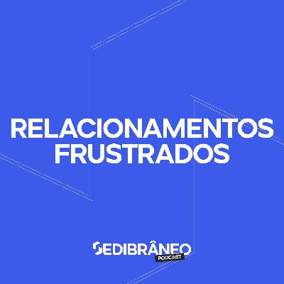 #12 - Relacionamentos frustrados