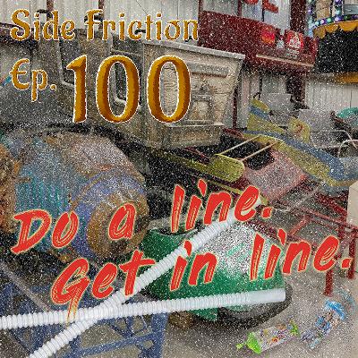 Episode 100 - Do a Line, Get In Line