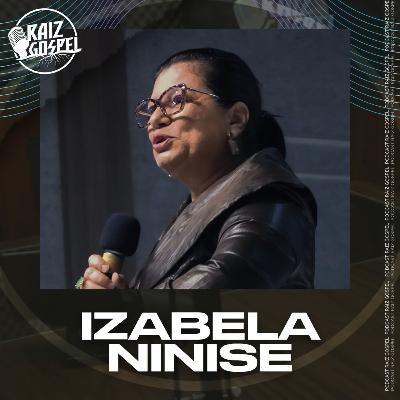 IZABELA NINISE | RAIZ GOSPEL PODCAST #103