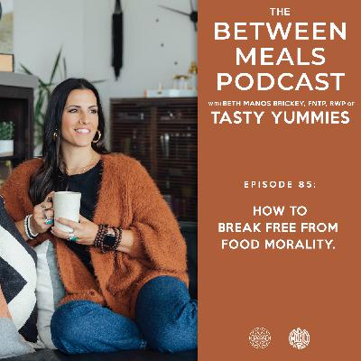 No. 85 | How To Break Free From Food Morality