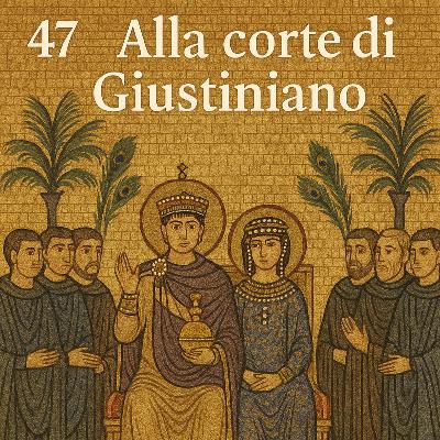 Echi di Bisanzio - Alla corte di Giustiniano Ep. 47