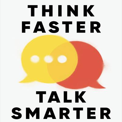 Think Faster, Talk Smarter