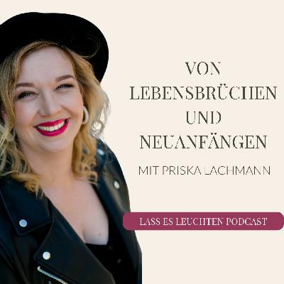 Von Lebensbrüchen und Neuanfängen- mit Priska Lachmann