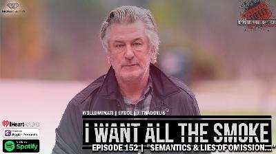 Episode 152 | "Semantics & Lies of Omission…"