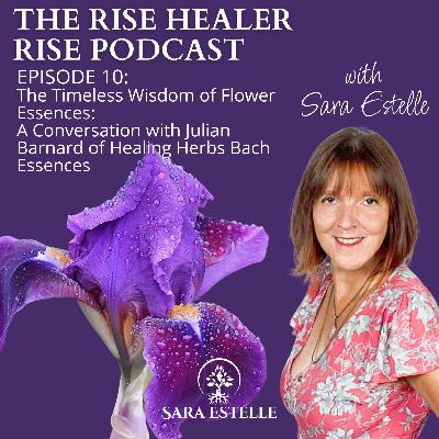 Ep. 10 The Timeless Wisdom of Flower Essences: A Conversation with Julian Barnard of Healing Herbs Bach Essences Ep. 10 The Timeless Wisdom of Flower Essences: A Conversation with Julian Barnard of Healing Herbs Bach Essences
