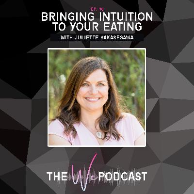 TWP 098: Bringing Intuition to Your Eating with Juliette Sakasegawa