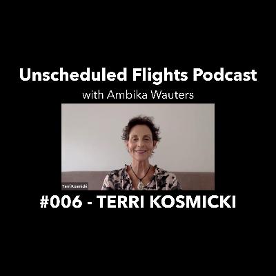 TERRI KOSMICKI -- Unscheduled Flights Podcast #006 TERRI KOSMICKI -- Unscheduled Flights Podcast #006