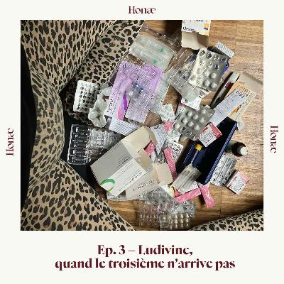 Ep.3 - Ludivine, quand le troisième n'arrive pas Ep.3 - Ludivine, quand le troisième n'arrive pas