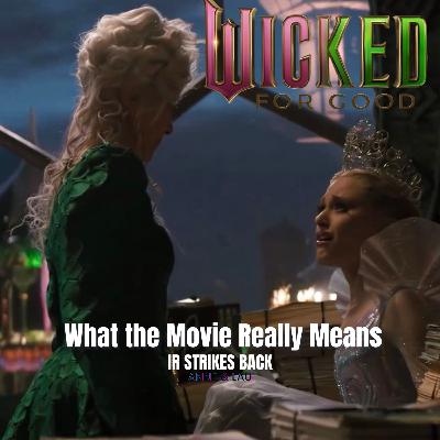 Wicked for Good: What the Movie Really Means