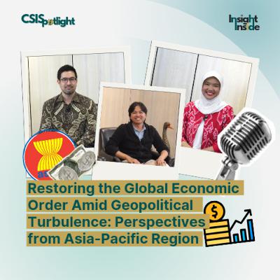 #CSISpotlight Eps 7: Restoring the Global Economic Order Amid Geopolitical Turbulence