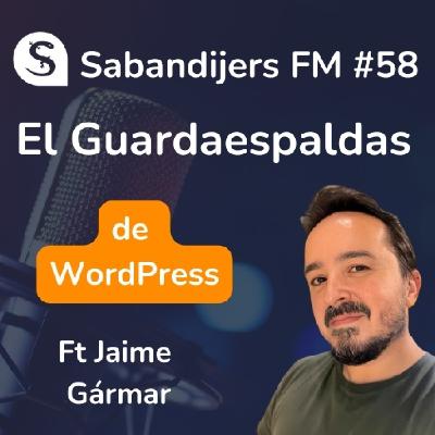 SABANDIJERS FM #58 EL GUARDAESPALDAS DE WORDPRESS FT JAIME GÁRMAR