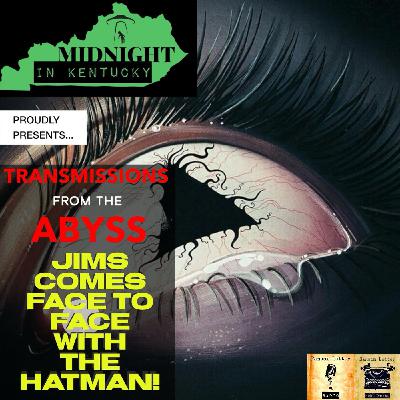 Transmissions from the Abyss- Jims Comes Face to Face with the Hatman Transmissions from the Abyss- Jims Comes Face to Face with the Hatman