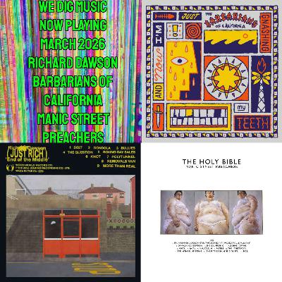 We Dig Music - Series 9 Episode 3 - Now Playing March 2026 - Richard Dawson, Barbarians Of California, & Manic Street Preachers We Dig Music - Series 9 Episode 3 - Now Playing March 2026 - Richard Dawson, Barbarians Of California, & Manic Street Preachers