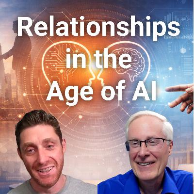 #344 The Power of Relationships in the Age of AI #344 The Power of Relationships in the Age of AI