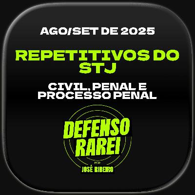 Repetitivos do STJ de agosto/setembro de 2025: CIVIL, PENAL e PROCESSO PENAL