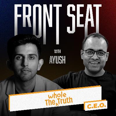 The Whole Truth Foods: Most Trusted Food Brand in India? | Front Seat w Ayush