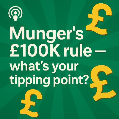 Munger’s £100K rule — what’s your tipping point?
