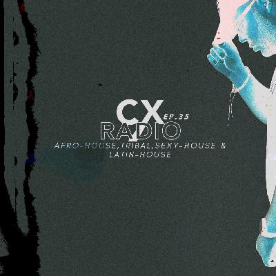 EP.35/CXRADIO - (AFRO-HOUSE,TRIBAL,SEXY-HOUSE & LATIN-HOUSE) - CLEAN - FEB 2025