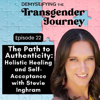 Episode 22: The Path to Authenticity: Holistic Healing and Self-Acceptance with Stevie Inghram Episode 22: The Path to Authenticity: Holistic Healing and Self-Acceptance with Stevie Inghram
