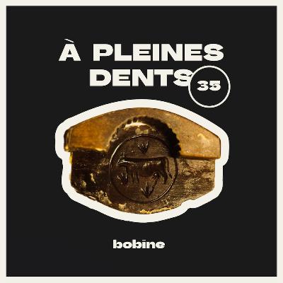 #35 | À pleines dents