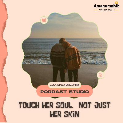 Touch Her Soul, Not Just Her Skin: Mastering emotional intimacy beyond the physical Touch Her Soul, Not Just Her Skin: Mastering emotional intimacy beyond the physical