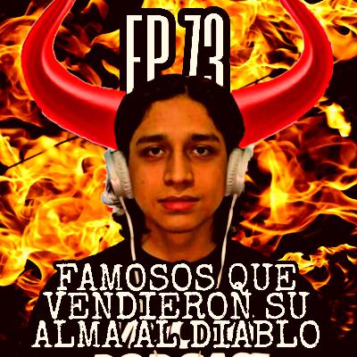 Ep 73: FAMOSOS QUE LE VENDIERON SU ALMA AL DIABLO