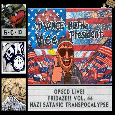 OpGCD Live! Fridaze!! - Vol 44 - Nazi Satanic Transpocalypse - w_Doctor Inferno