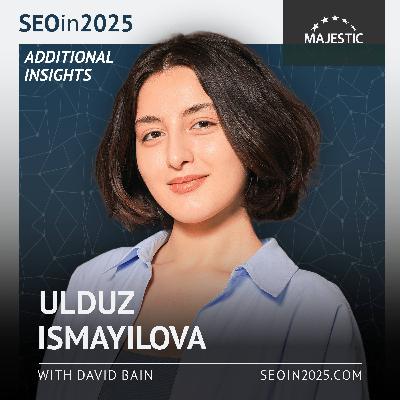 SEO strategies must evolve to capture bottom-funnel, conversion-ready traffic - Ulduz Ismayilova