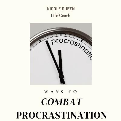 Combat Procrastination Introduction: Understanding Procrastination Combat Procrastination Introduction: Understanding Procrastination