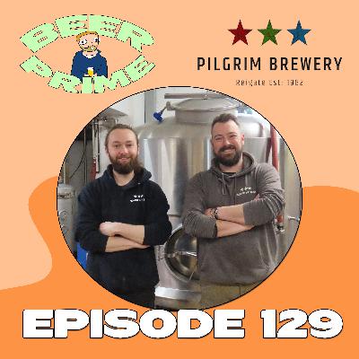 Beer Prime - Episode 129 - Pilgrim Brewery Beer Prime - Episode 129 - Pilgrim Brewery