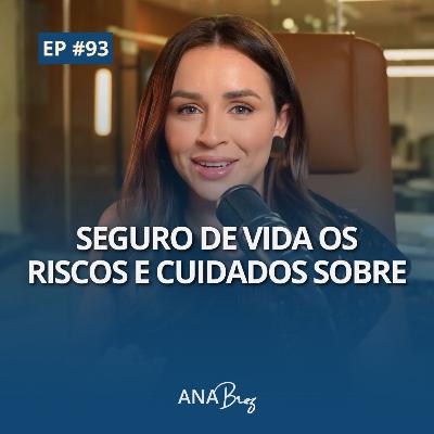 #93 - SEGURO DE VIDA OS RISCOS E CUIDADOS SOBRE