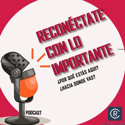 Reconéctate con lo importante: Por qué estas aquí? Hacia dónde vas? Reconéctate con lo importante: Por qué estas aquí? Hacia dónde vas?