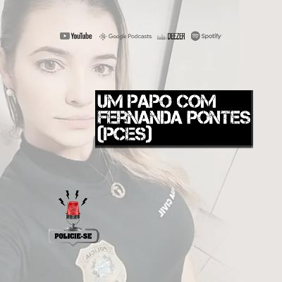 POLICIE-SE #52 - Um Papo com Fernanda Pontes (PCES)