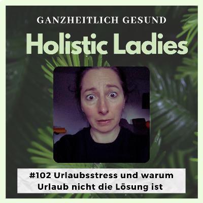 #102 Urlaubsstress und warum Urlaub nicht die Lösung ist