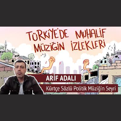Arif Adalı | Kürtçe Sözlü Politik Müziğin Seyri Arif Adalı | Kürtçe Sözlü Politik Müziğin Seyri