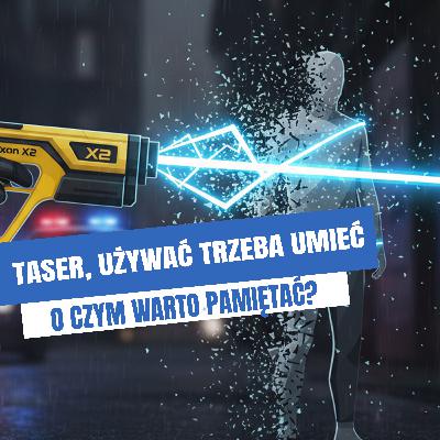 TASER. O czym warto pamiętać.