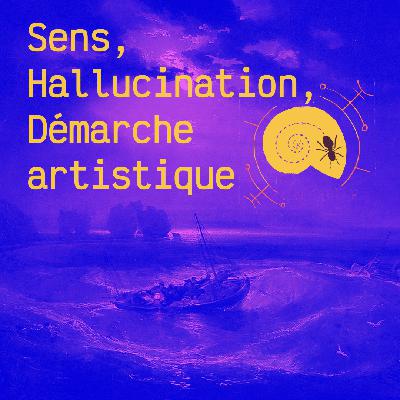 Sens, hallucination et démarche artistique Sens, hallucination et démarche artistique