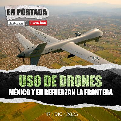 Acuerdan México y EU frenar drones de redes criminales en la frontera