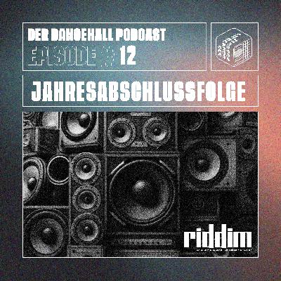 #12 Der Dancehall Podcast - JAHRESABSCHLUSSFOLGE
