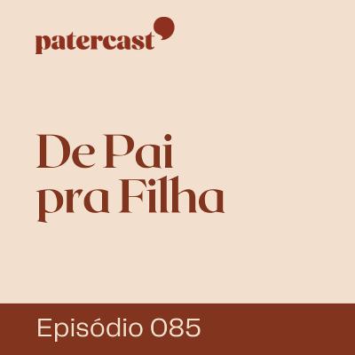 EP.85 | De Pai pra Filha – “Abuso” pt.1 EP.85 | De Pai pra Filha – “Abuso” pt.1