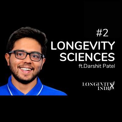 Episode 2- Longevity Sciences with Darshit Patel Episode 2- Longevity Sciences with Darshit Patel