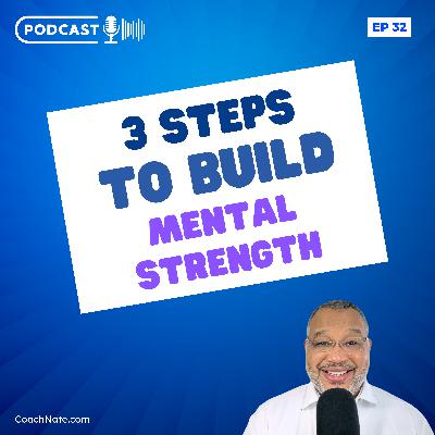 3 Steps to Building Mental Strength and Thriving 3 Steps to Building Mental Strength and Thriving