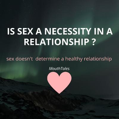 Is SEX a necessity in a relationship? Is SEX a necessity in a relationship?