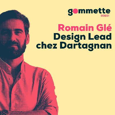 01 - Romain GLE Design Lead chez DARTAGNAN