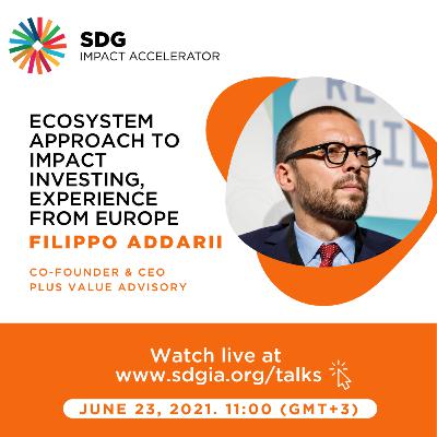 Ecosystem Approach to Impact Investing, Experience from Europe by Filippo Addarii Ecosystem Approach to Impact Investing, Experience from Europe by Filippo Addarii