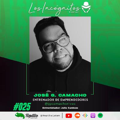 #025 - JOSÉ GREGORIO CAMACHO - Entrenador de Emprendedores.