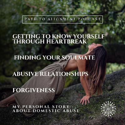 EP51: Getting to Know Yourself through Heartbreak, Abusive Relationships, Forgiveness & Finding Your Soulmate | How I Overcame Domestic Abuse